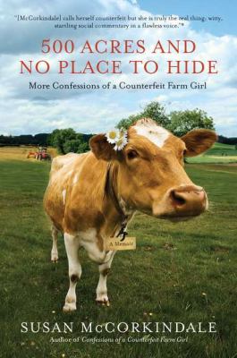500 Acres and No Place to Hide : More Confessions of a Counterfeit Farm Girl