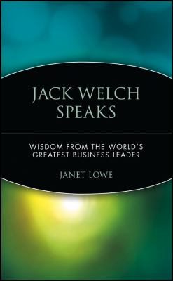 Jack Welch Speaks : Wisdom from the World's Greatest Business Leader