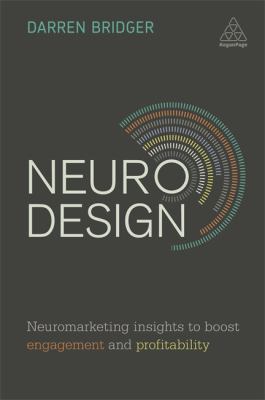 Neuro Design : Neuromarketing Insights to Boost Engagement and Profitability
