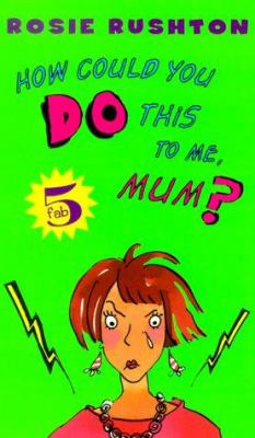 How Could You Do This to Me Mum?