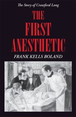 The First Anesthetic : The Story of Crawford Long