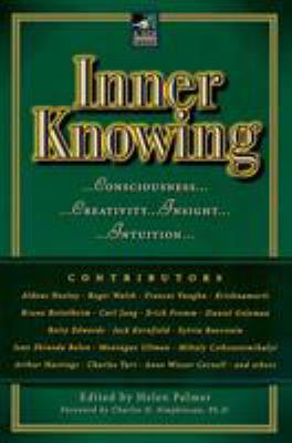 Inner Knowing : Consciousness, Creativity, Insight, Intuitions