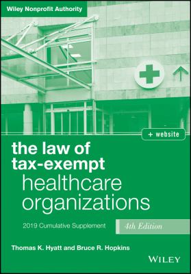 The Law of Tax-Exempt Healthcare Organizations, + Website : 2019 Cumulative Supplement
