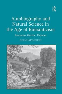 Autobiography and Natural Science in the Age of Romanticism : Rousseau, Goethe, Thoreau
