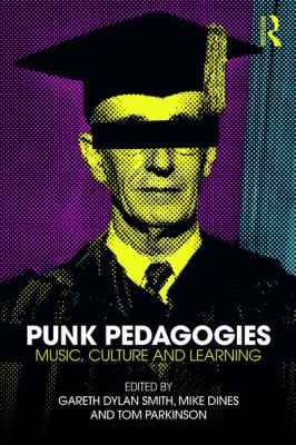 Punk Pedagogies : Music, Culture and Learning
