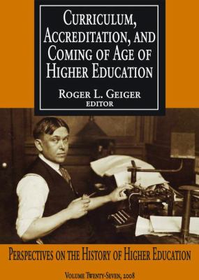 Curriculum, Accreditation and Coming of Age of Higher Education : Perspectives on the History of Higher Education