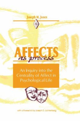 Affects As Process : An Inquiry into the Centrality of Affect in Psychological Life
