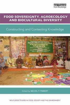 Food Sovereignty, Agroecology and Biocultural Diversity : Constructing and Contesting Knowledge