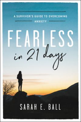 Fearless in 21 Days : A Survivor's Guide to Overcoming Anxiety