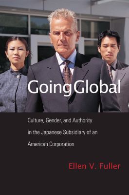 Going Global : Culture, Gender, and Authority in the Japanese Subsidiary of an American Corporation