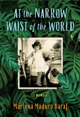 At the Narrow Waist of the World : A Memoir