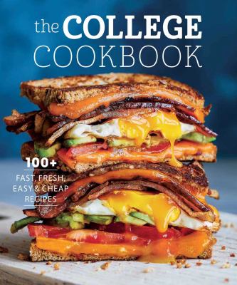 The College Cookbook : 75 Fast, Fresh, Easy and Cheap Recipes