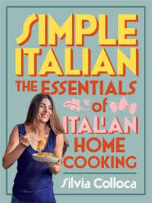 Simple Italian : The Essentials of Italian Home Cooking