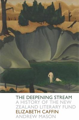 The Deepening Stream : A History of the New Zealand Literary Fund