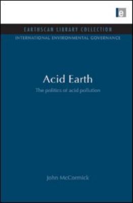 Acid Earth : The Global Threat of Acid Pollution
