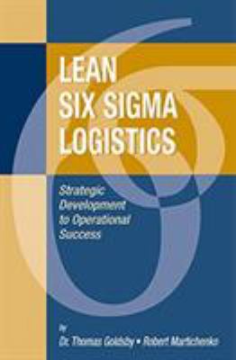 Lean Six SIGMA Logistics : Strategic Development to Operational Success