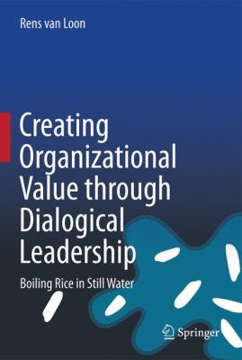 Creating Organizational Value Through Dialogical Leadership : Boiling Rice in Still Water