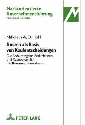 Nutzen Als Basis Von Kaufentscheidungen : Die Bedeutung Von Beduerfnissen und Ressourcen Fuer das Konsumentenverhalten