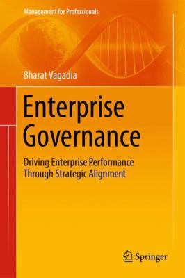 Enterprise Governance : Driving Enterprise Performance Through Strategic Alignment