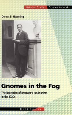 Gnomes in the Fog : The Reception of Brouwer's Intuitionism in the 1920s
