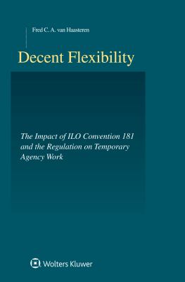 Decent Flexibility : ILO-Convention 181 and the Regulation of Agency Work