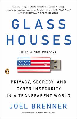 Glass Houses : Privacy, Secrecy, and Cyber Insecurity in a Transparent World