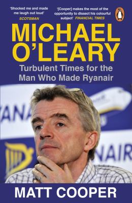 Michael O'Leary : Turbulent Times for the Man Who Made Ryanair