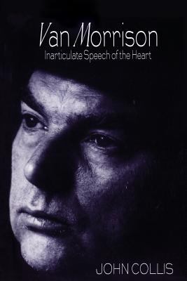 Van Morrison : Inarticulate Speech of the Heart