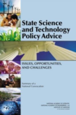 State Science and Technology Policy Advice : Issues, Opportunities, and Challenges - Summary of a National Convocation