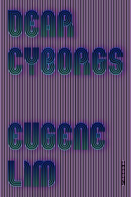 Dear Cyborgs : A Novel