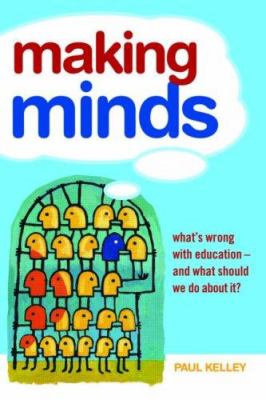 Making Minds : What's Wrong with Education-And What Should We Do about It?