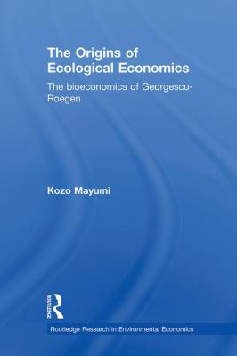 The Origins of Ecological Economics : The Bioeconomics of Georgescu-Roegen