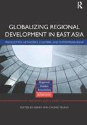Globalizing Regional Development in East Asia : Production Networks, Clusters, and Entrepreneurship