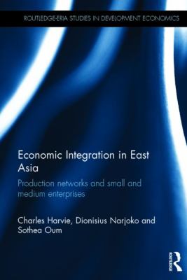 Economic Integration in East Asia : Production Networks and Small and Medium Enterprises