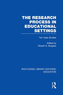 The Research Process in Educational Settings (RLE Edu L) : Ten Case Studies