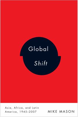 Global Shift : Asia, Africa, and Latin America, 1945-2007