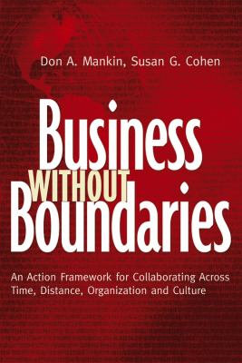 Business Without Boundaries : An Action Framework for Collaborating Across Time, Distance, Organization, and Culture