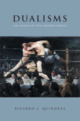 Dualisms : The Agons of the Modern World