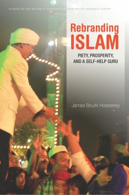 Rebranding Islam : Piety, Prosperity, and an Indonesian Self-Help Guru