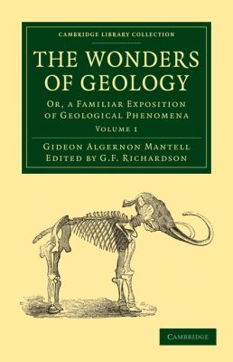 The Wonders of Geology : Or, a Familiar Exposition of Geological Phenomena