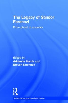 The Legacy of Sandor Ferenczi : From Ghost to Ancestor