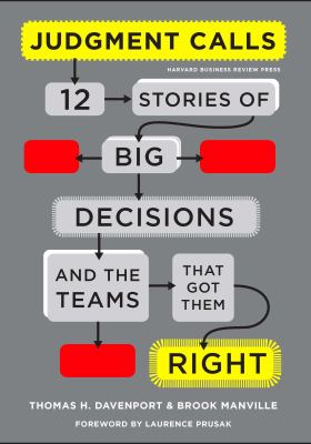 Judgment Calls : Twelve Stories of Big Decisions and the Teams That Got Them Right
