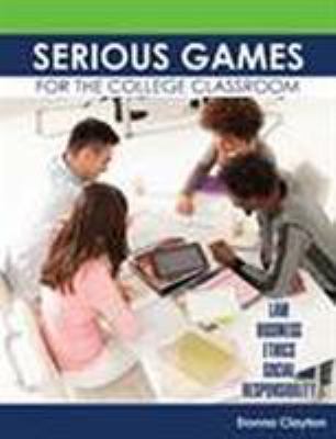 Serious Games for the College Classroom : Law Business Ethics Social Responsibility