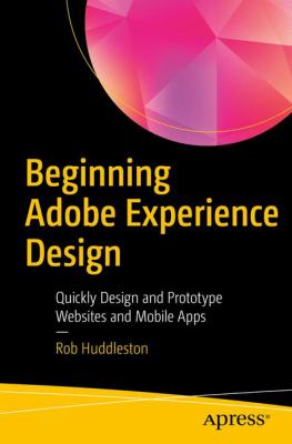Beginning Adobe Experience Design : Quickly Design and Prototype Websites and Mobile Apps