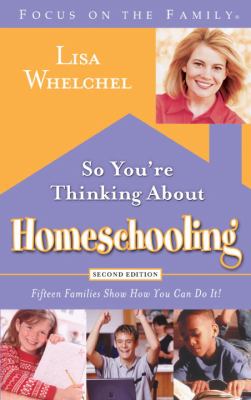 So You're Thinking about Homeschooling: Second Edition : Fifteen Families Show How You Can Do It