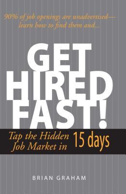 Get Hired Fast! : Tap the Hidden Job Market in 15 Days