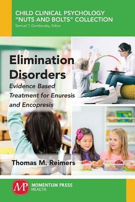 Elimination Disorders : Evidence-Based Treatment for Enuresis and Encopresis