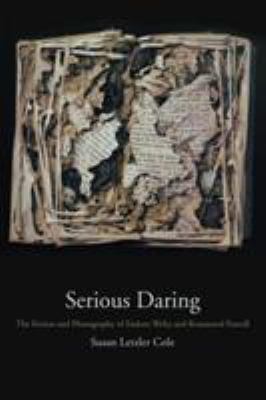 Serious Daring : The Fiction and Photography of Eudora Welty and Rosamond Purcell
