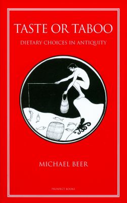 Taste or Taboo : Dietary Choices in Antiquity