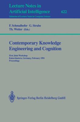 Contemporary Knowledge Engineering and Cognition : First Joint Workshop, Kaiserslautern, Germany, February 21-22,1991. Proceedings